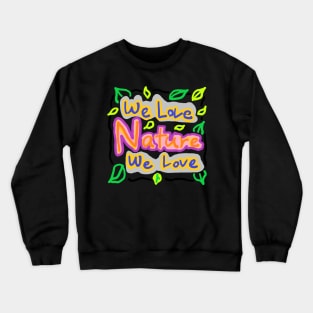 We love nature Crewneck Sweatshirt